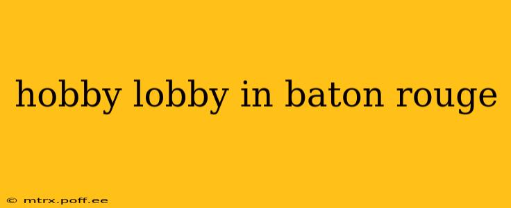 hobby lobby in baton rouge