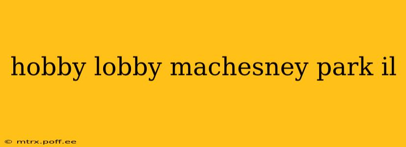 hobby lobby machesney park il