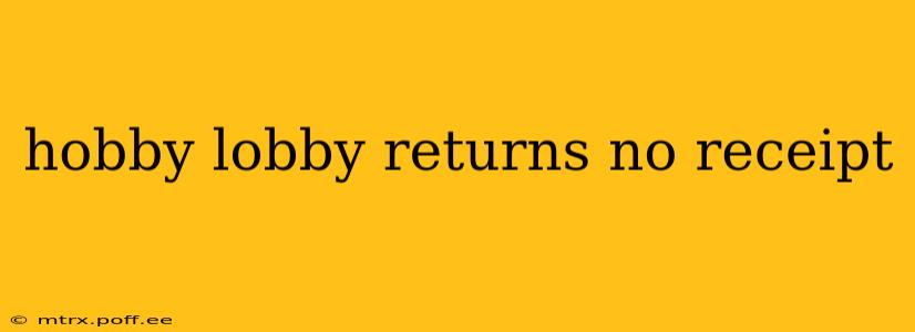 hobby lobby returns no receipt