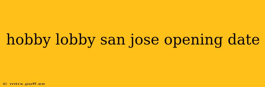 hobby lobby san jose opening date