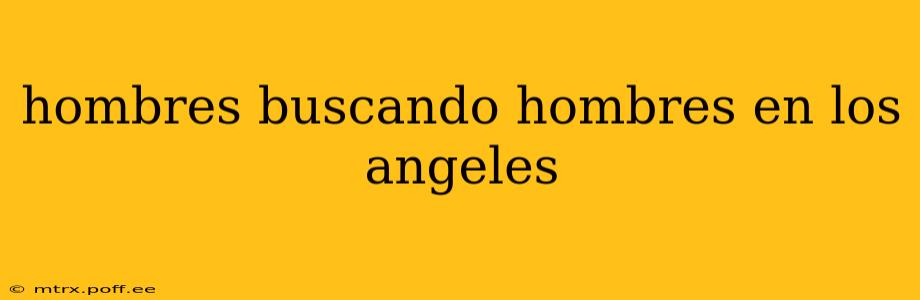 hombres buscando hombres en los angeles