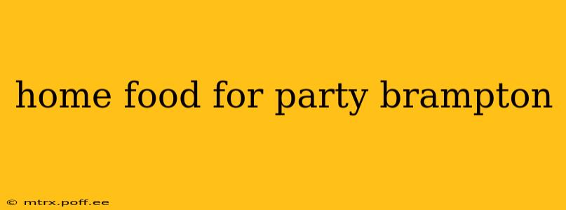home food for party brampton