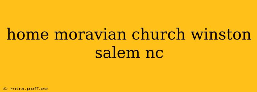 home moravian church winston salem nc