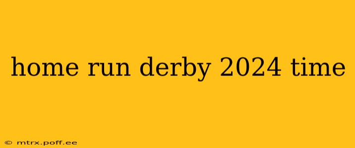 home run derby 2024 time