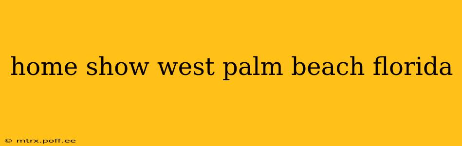 home show west palm beach florida