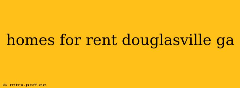 homes for rent douglasville ga
