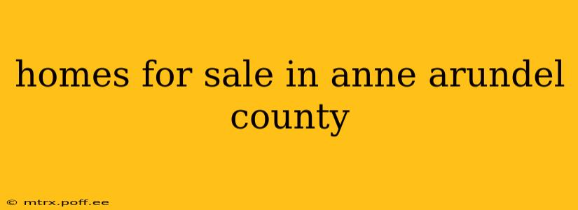 homes for sale in anne arundel county