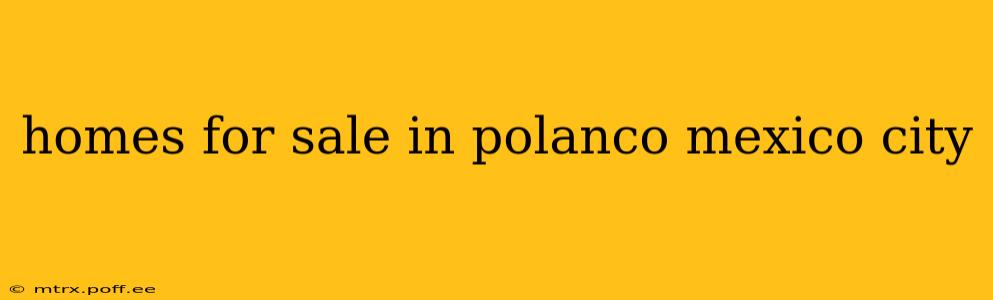 homes for sale in polanco mexico city