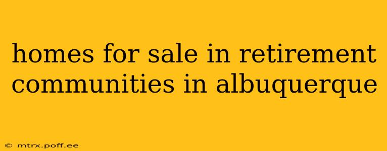 homes for sale in retirement communities in albuquerque