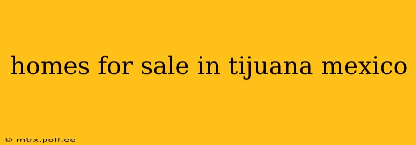 homes for sale in tijuana mexico