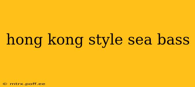 hong kong style sea bass