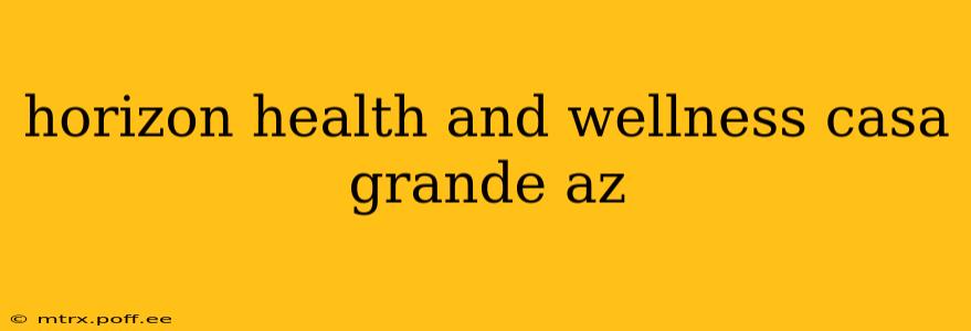 horizon health and wellness casa grande az