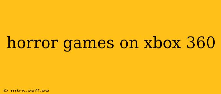 horror games on xbox 360