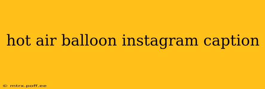 hot air balloon instagram caption