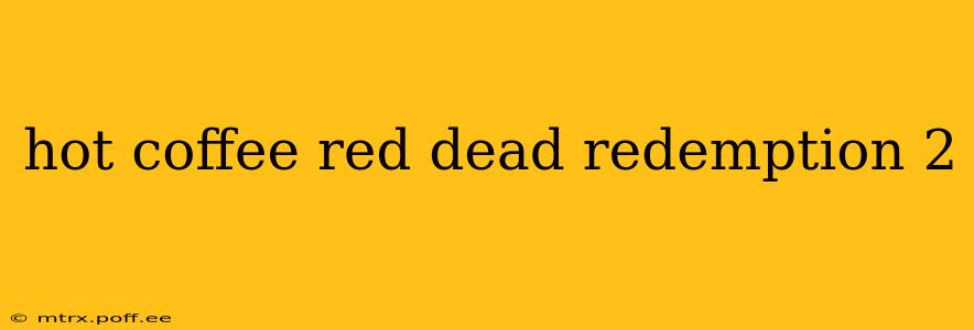 hot coffee red dead redemption 2