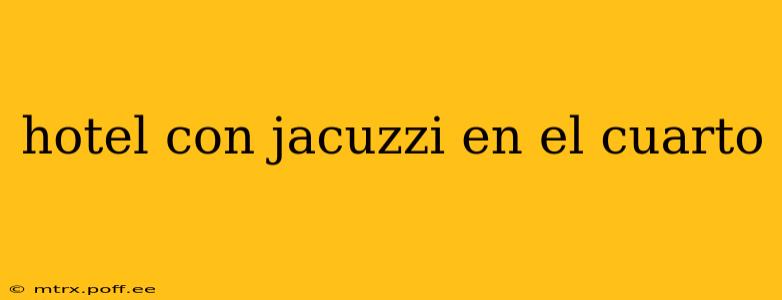 hotel con jacuzzi en el cuarto