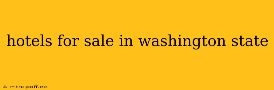 hotels for sale in washington state