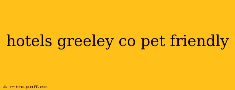 hotels greeley co pet friendly