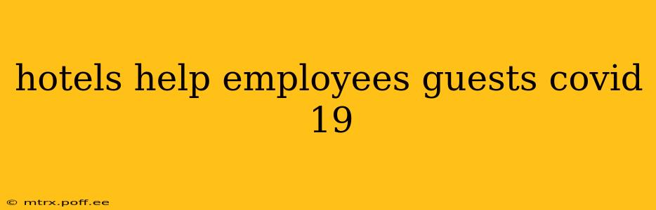 hotels help employees guests covid 19