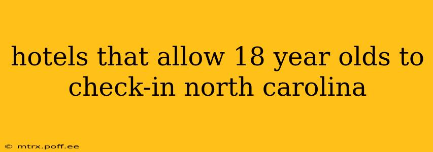 hotels that allow 18 year olds to check-in north carolina