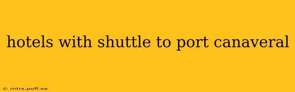 hotels with shuttle to port canaveral