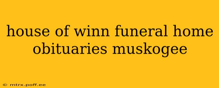 house of winn funeral home obituaries muskogee