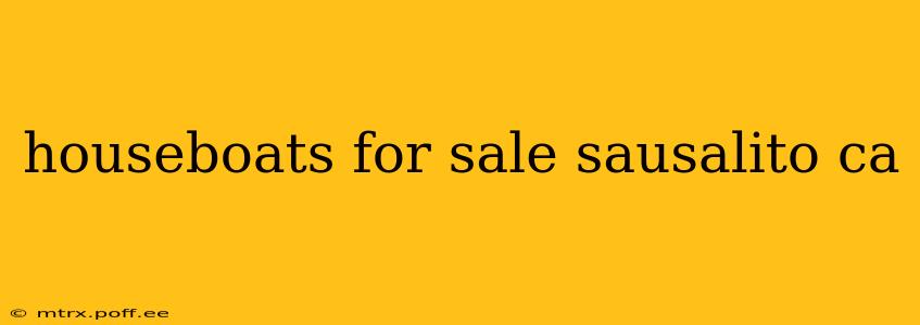 houseboats for sale sausalito ca