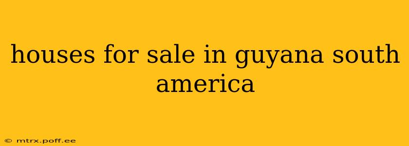 houses for sale in guyana south america