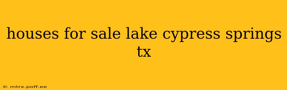 houses for sale lake cypress springs tx