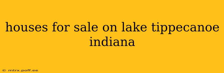 houses for sale on lake tippecanoe indiana