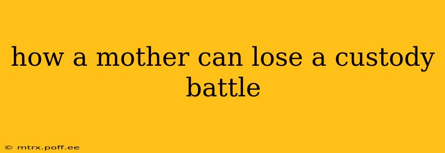 how a mother can lose a custody battle