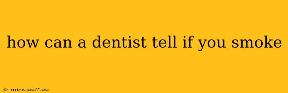 how can a dentist tell if you smoke