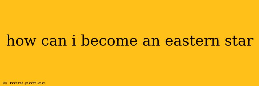how can i become an eastern star