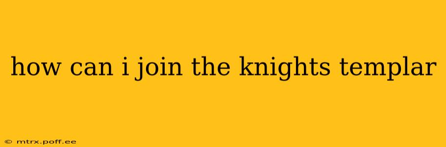 how can i join the knights templar