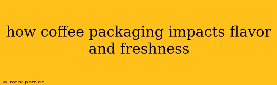 how coffee packaging impacts flavor and freshness