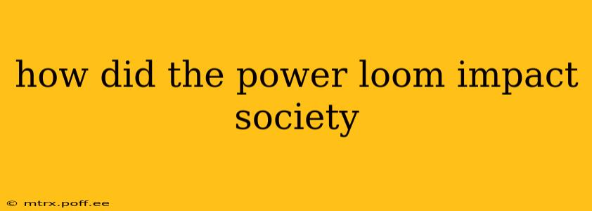 how did the power loom impact society