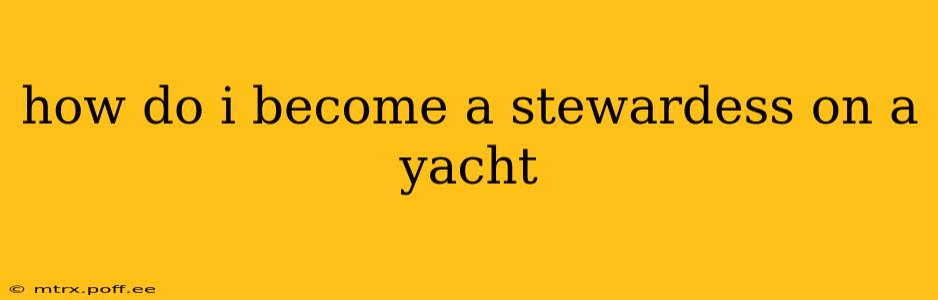 how do i become a stewardess on a yacht