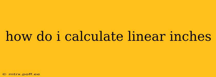 how do i calculate linear inches