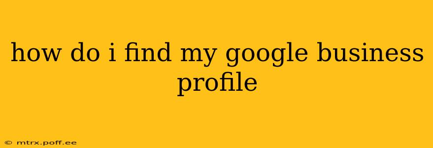 how do i find my google business profile