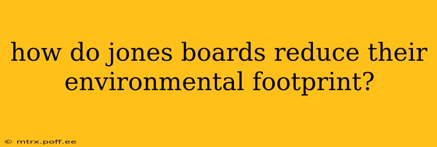 how do jones boards reduce their environmental footprint?