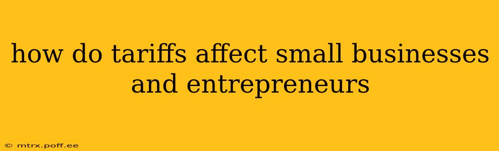how do tariffs affect small businesses and entrepreneurs