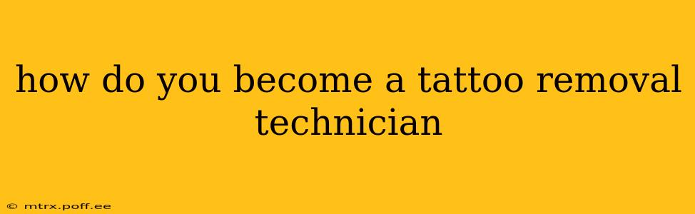 how do you become a tattoo removal technician