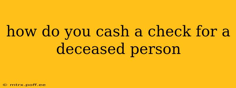 how do you cash a check for a deceased person