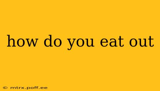 how do you eat out