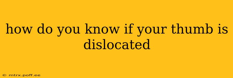 how do you know if your thumb is dislocated