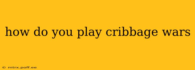 how do you play cribbage wars