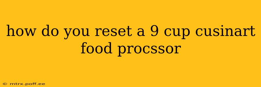 how do you reset a 9 cup cusinart food procssor