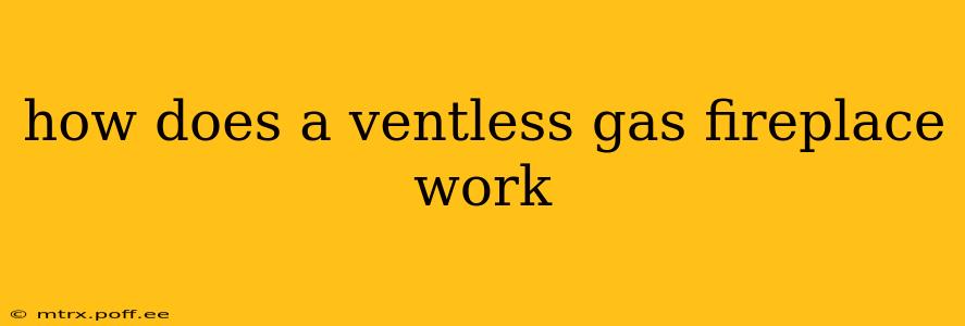 how does a ventless gas fireplace work
