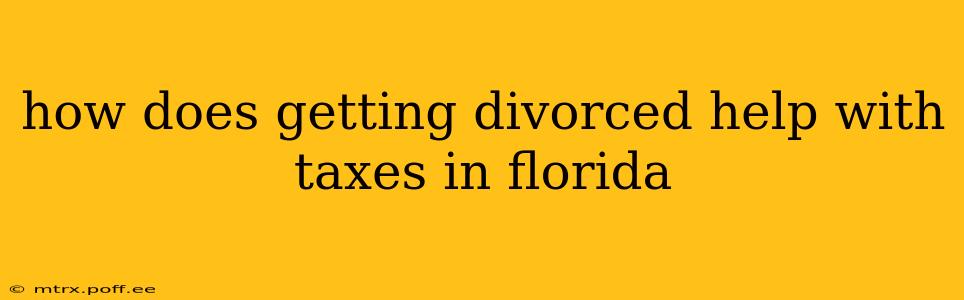 how does getting divorced help with taxes in florida