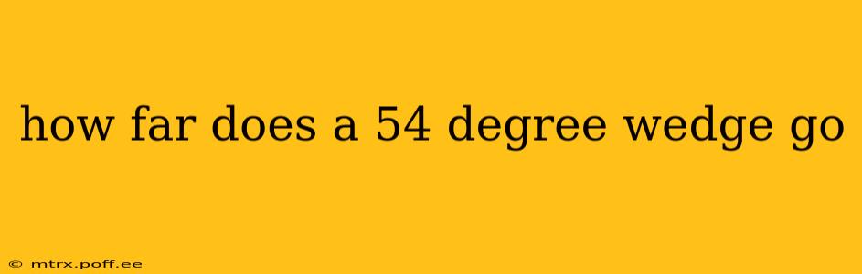 how far does a 54 degree wedge go